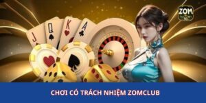 Chơi có trách nhiệm zomclub