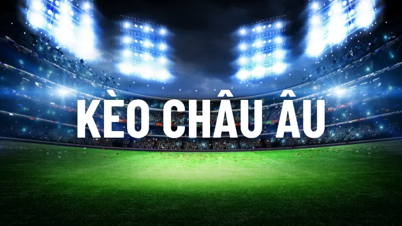 Kèo Châu Âu - Bí Quyết Chiến Thắng Trong Cá Cược Bóng Đá