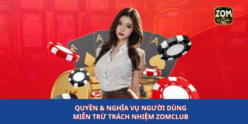 Quyền và nghĩa vụ người dùng trong miễn trừ trách nhiệm zomclub