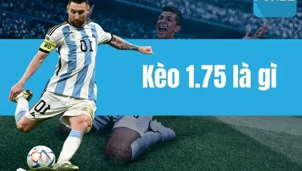Thấu Hiểu Kèo Chấp 1.75 Mở Khóa Chiến Thắng Trong Cá Cược Bóng Đá