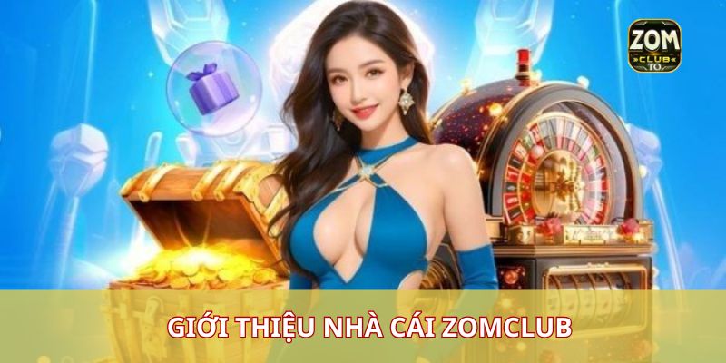 Giới thiệu nhà cái Zomclub