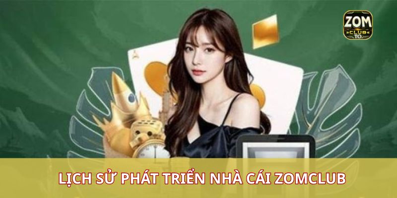 Lịch sử phát triển nhà cái zomclub