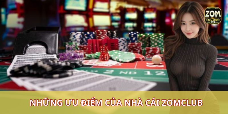 Những ưu điểm nhà cái zomclub